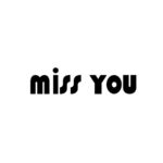 MISS YOU